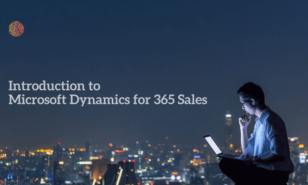 Maximise Your Business Goals With Microsoft Dynamics 365 Sales