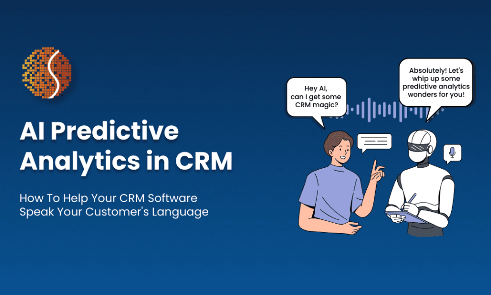 Predictive Analytics in CRM: How To Help Your CRM Software Speak Your Customer’s Language
